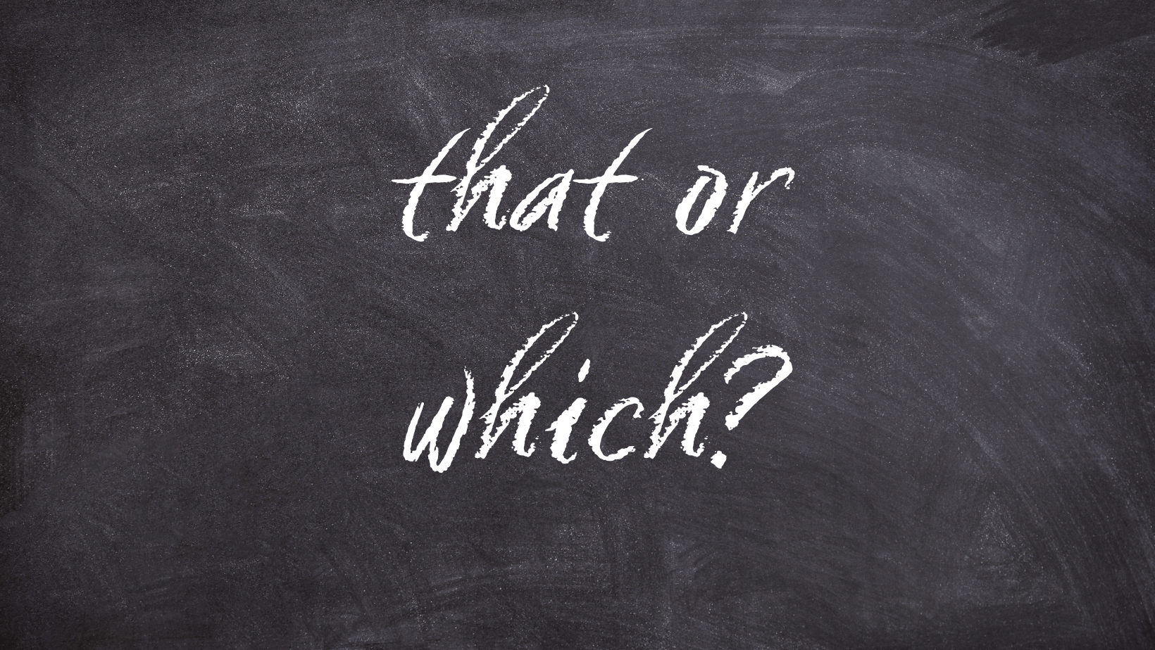 chalkboard with that or which written on it