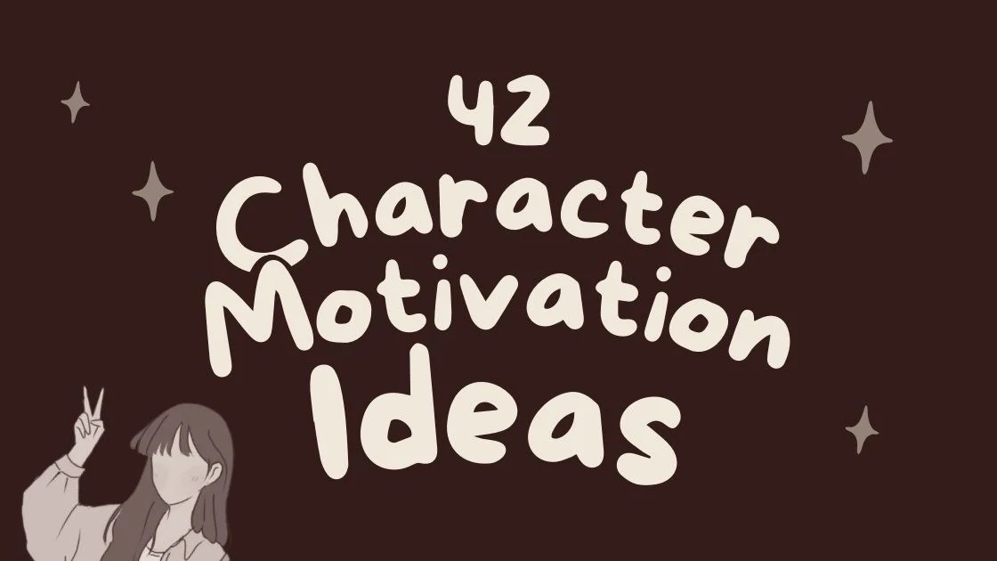 42 Character Motivation Ideas Schoolofplot