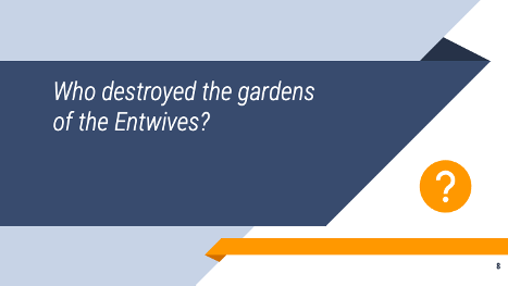 Slide screenshot with the question, "Who destroyed the gardens of the Entwives?"