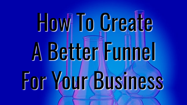 How To Create A Better Funnel For Your Business?