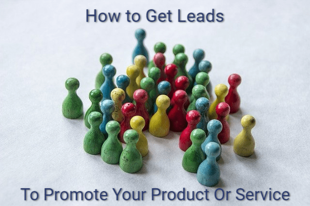 How to Get Leads To Promote Your Product Or Service
