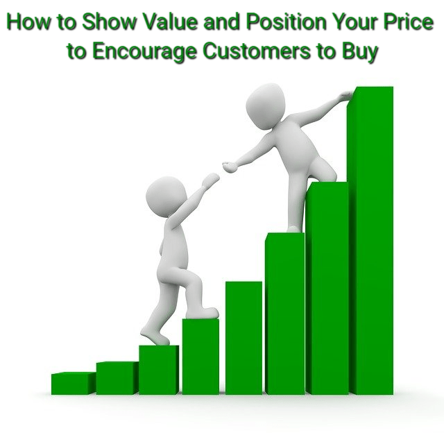 How to Show Value and Position Your Price to Encourage Customers to Buy
