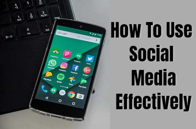 How To Use Social Media Effectively