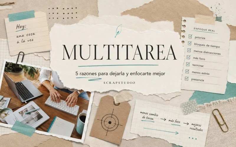 Multitarea: 5 razones para dejarla y trabajar con más enfoque