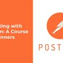 Ultimate Postman API Testing Tutorial For Beginners [2025 Edition]
