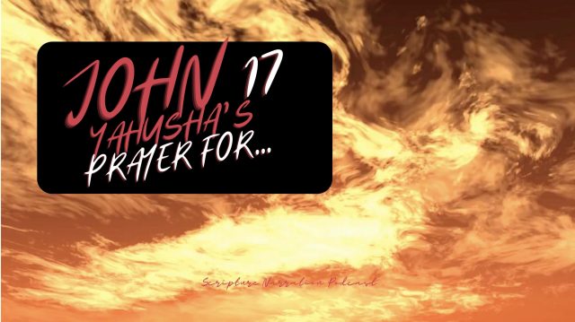 John 17: Yahusha's High Priestly Prayer