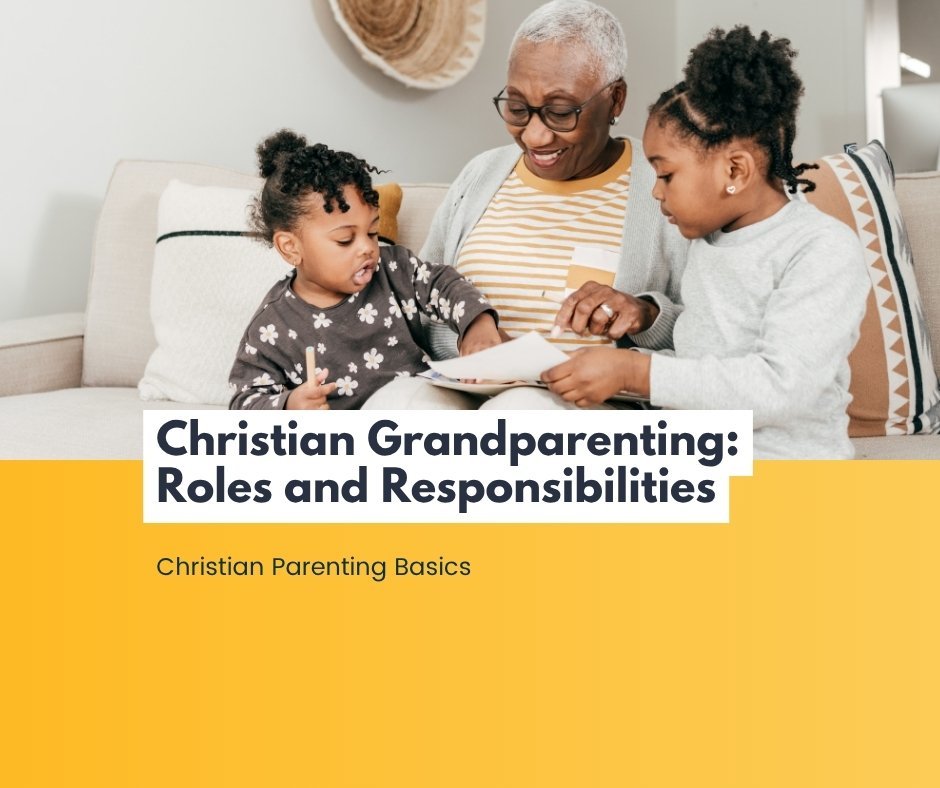 Christian Grandparenting: Roles and Responsibilities