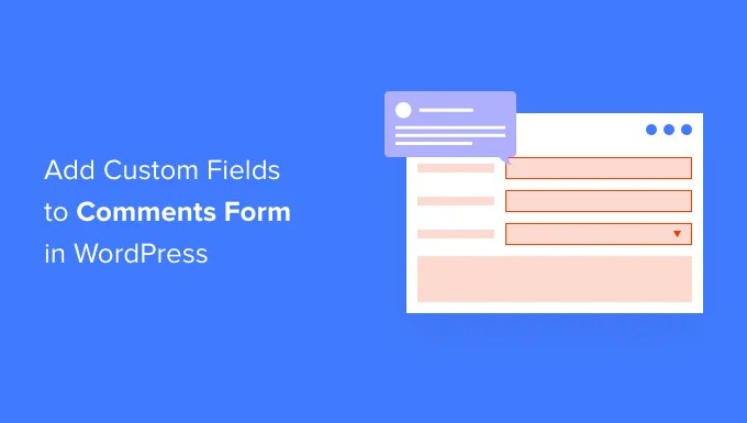 how to add custom fields to comments form in wordpress og Cómo agregar campos personalizados al formulario de comentarios en WordPress