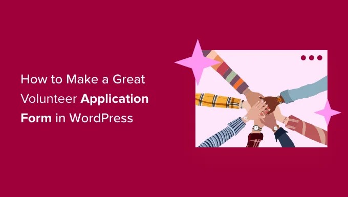 make a great volunteer application form in wordpress og Cómo crear fácilmente un formulario de solicitud de voluntariado en WordPress