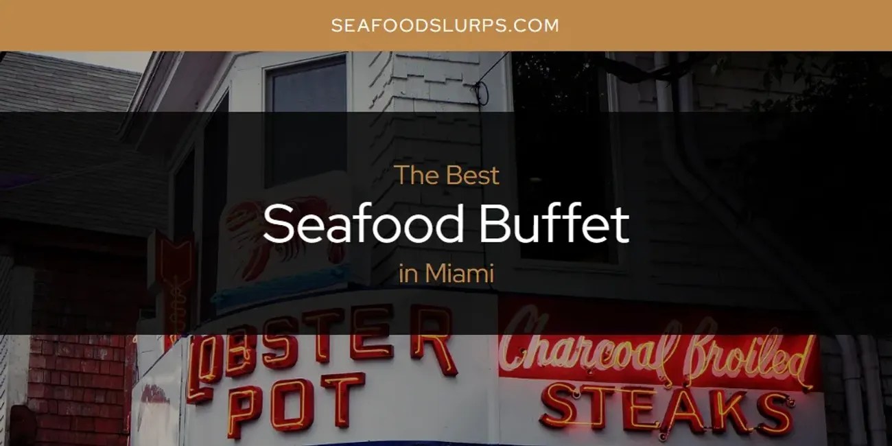 The 2026 Best Seafood Buffet In Miami List Seafood Buffet Miami.webp