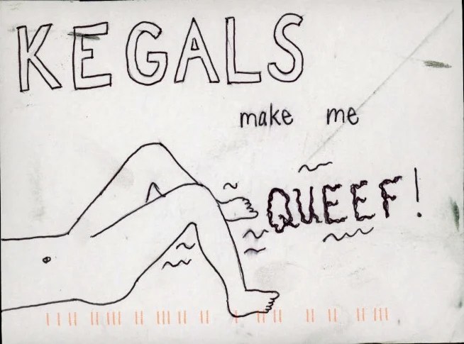 A playful doodle of legs with the text 'KEGALS make me QUEEEF!' in a whimsical style.