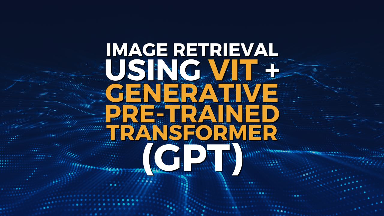 Implementation of image retrieval through a textual query using a Vision Transformer and a GPT for image captioning.