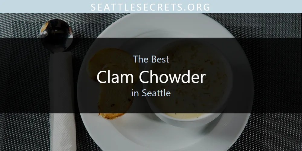 Discover The Best Seafood In Downtown Seattle 2026 Clam Chowder