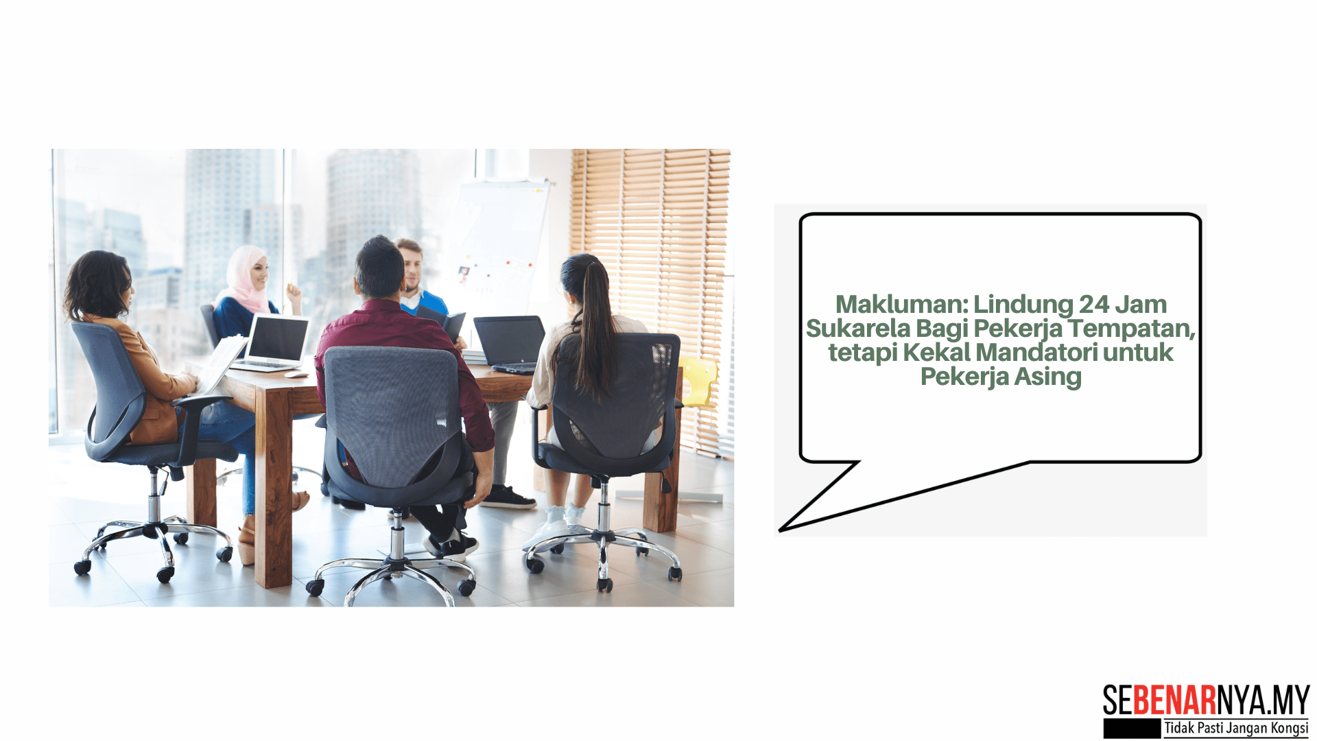 Makluman: Lindung 24 Jam Sukarela Bagi Pekerja Tempatan, tetapi Kekal Mandatori untuk Pekerja Asing