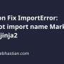 Python Fix ImportError: Cannot Import Name Markup From Jinja2 | Sebhastian