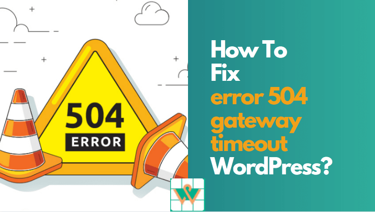 How To Fix 504 Gateway Timeout Error in WordPress Site
