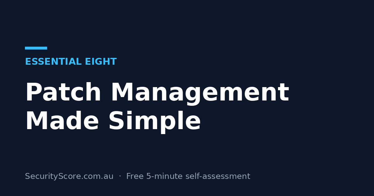 Dark navy banner reading Patch Management Made Simple under an Essential Eight label, with a SecurityScore.com.au footer