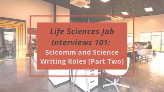Life Sciences Job Interviews 101: Scicomm and Science Writing Roles ...