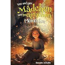 Renate Schulte: Von Mutigen Mädchen Und Magischen Momenten