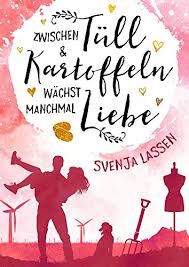 Svenja Lassen: Zwischen Tüll Und Kartoffeln Wächst Manchmal Liebe