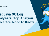 7 Best Java Gc Log Analyzers 2023 Review Sematext