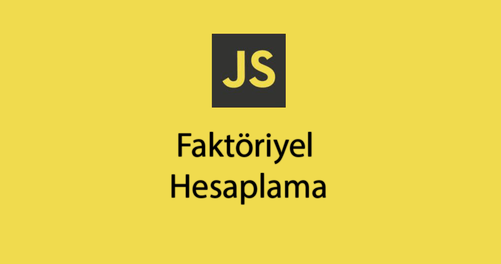 JavaScript ile Faktöriyel Hesaplama