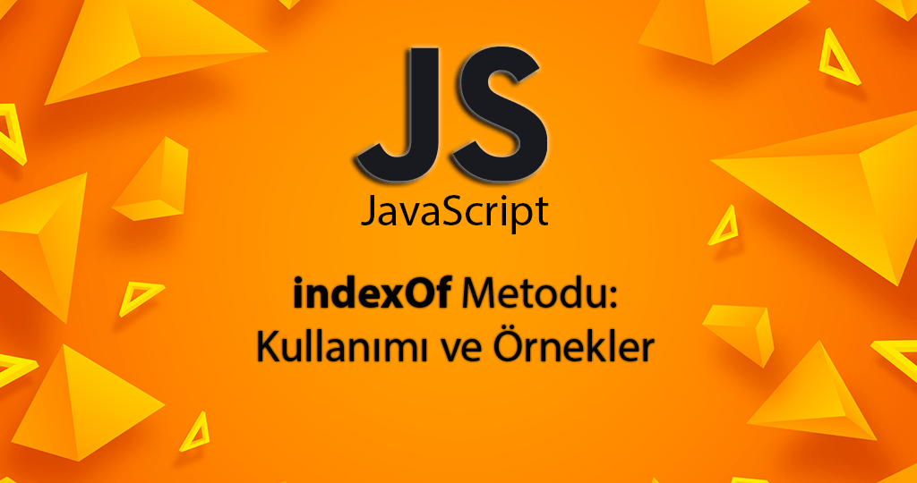 JavaScript ile indexOf Metodu Kullanımı ve Örnekler
