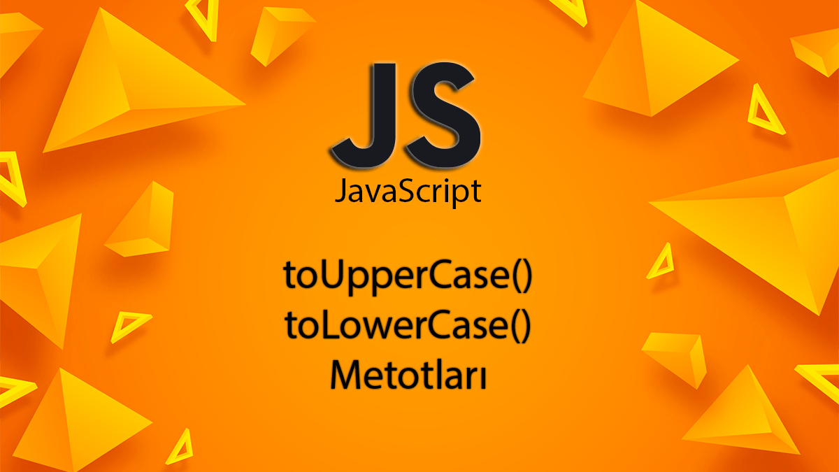 JavaScript ile toUpperCase ve toLowerCase Metotlari Detayli Anlatim2