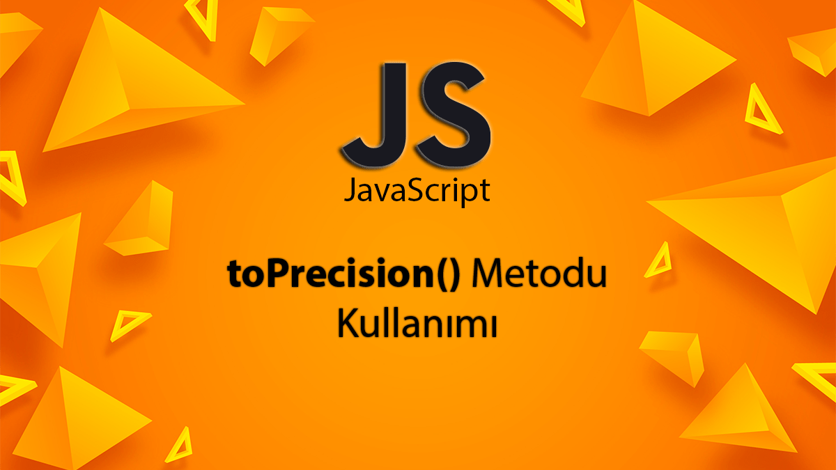 JavaScript ile toPrecision Metodu Detaylı Anlatım