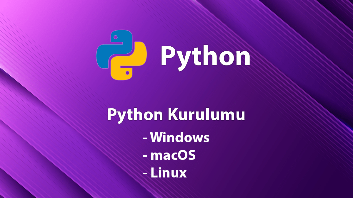 Python Kurulumu (Windows, macOS, Linux) 6 Python Kurulumu Windows , Python Kurulumu macOS, Python Kurulumu Linux