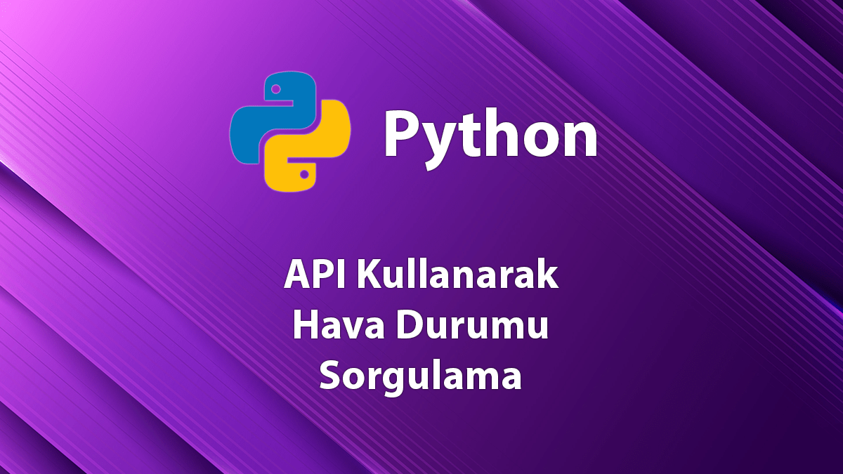 Python ile API Kullanarak Hava Durumu Sorgulama 3 Python ile API Kullanarak Hava Durumu Sorgulama