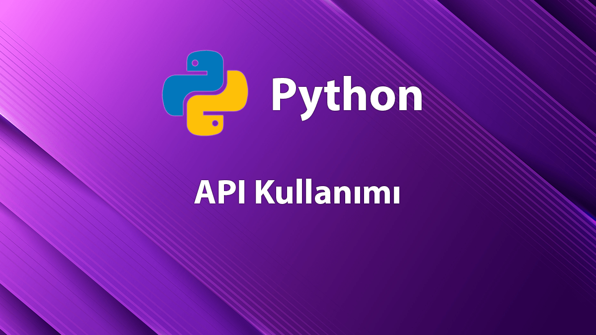 Python'da API Kullanımı ve Örneklerle Anlatım 4 Python ile Api Kullanımı