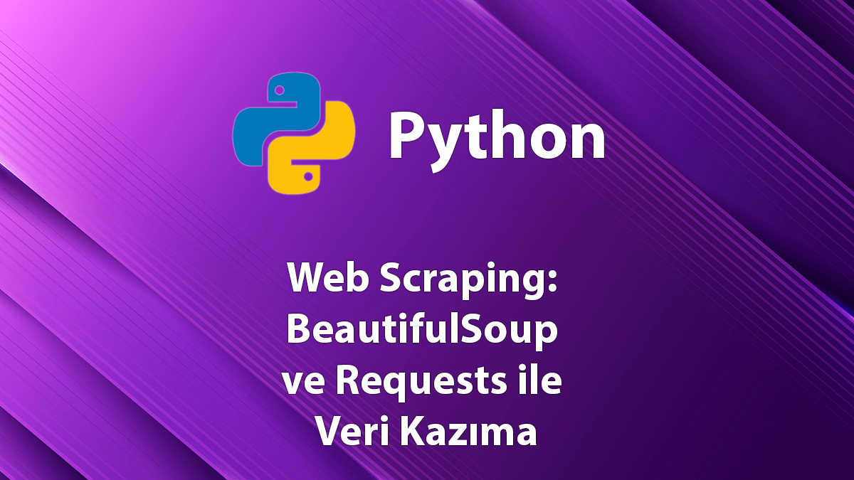 Python ile Web Scraping BeautifulSoup ve Requests ile Veri Kazıma