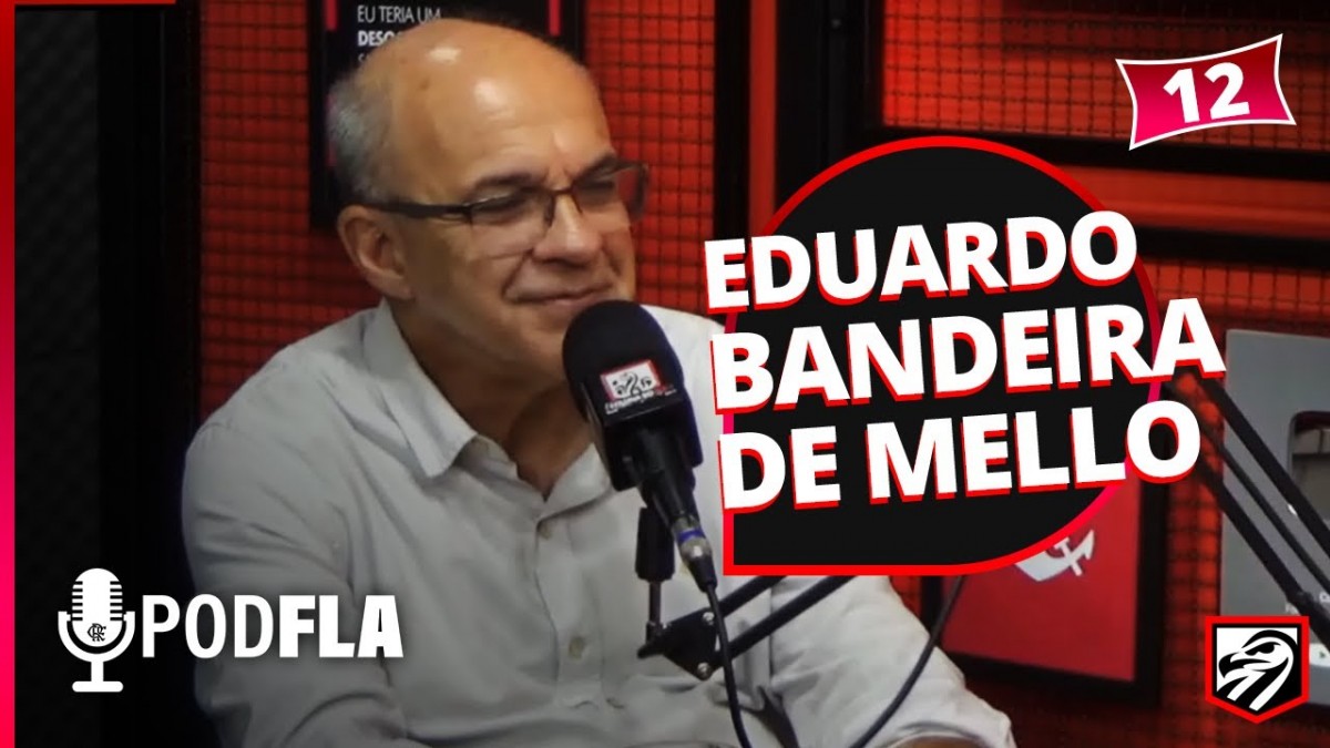 EDUARDO BANDEIRA DE MELLO – EX-PRESIDENTE DO FLAMENGO – PODFLA #12