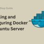 Step-by-Step Guide To Installing And Configuring Docker On Ubuntu ...