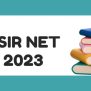 CSIR NET 2023- Notification (Out), Application Form, Exam Date & Eligibility Creiteria Set Net Exam