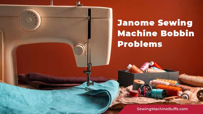 Check out ghi latest reviews. 6 Janome Sewing Machine Bobbin Problems And Solutions