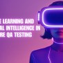 Machine Learning And Artificial Intelligence In Software QA Testing ...