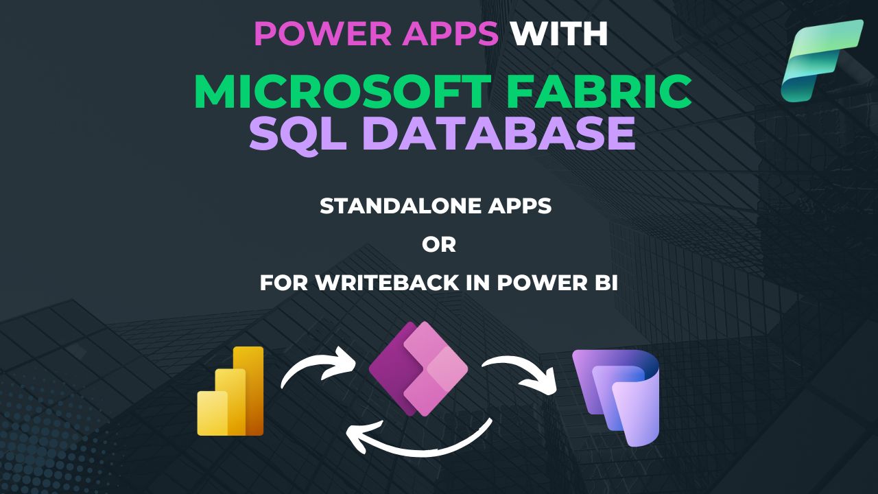 Power Apps with Microsoft Fabric SQL database: Standalone apps or for writeback in Power BI FOR writeback in PowEr BI