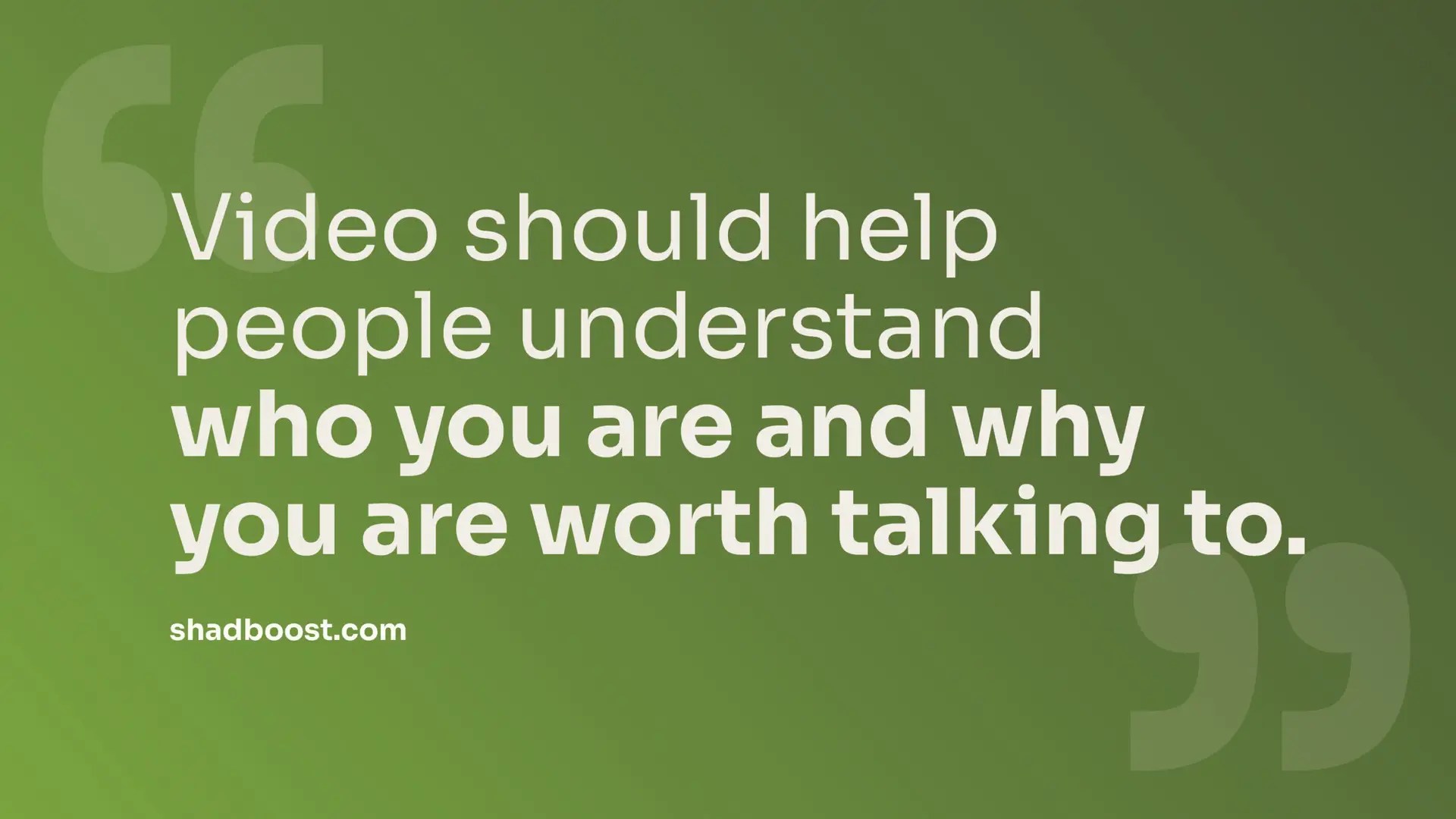 Quote graphic: "Video should help people understand who you are and why you are worth talking to." — shadboost.com
