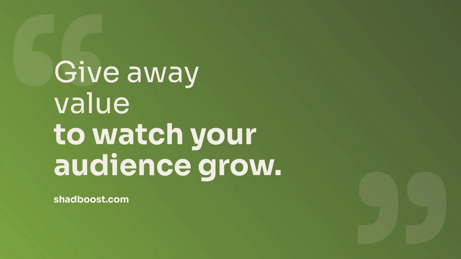 Quote graphic reading "Give away value to watch your audience grow" on a green gradient background.