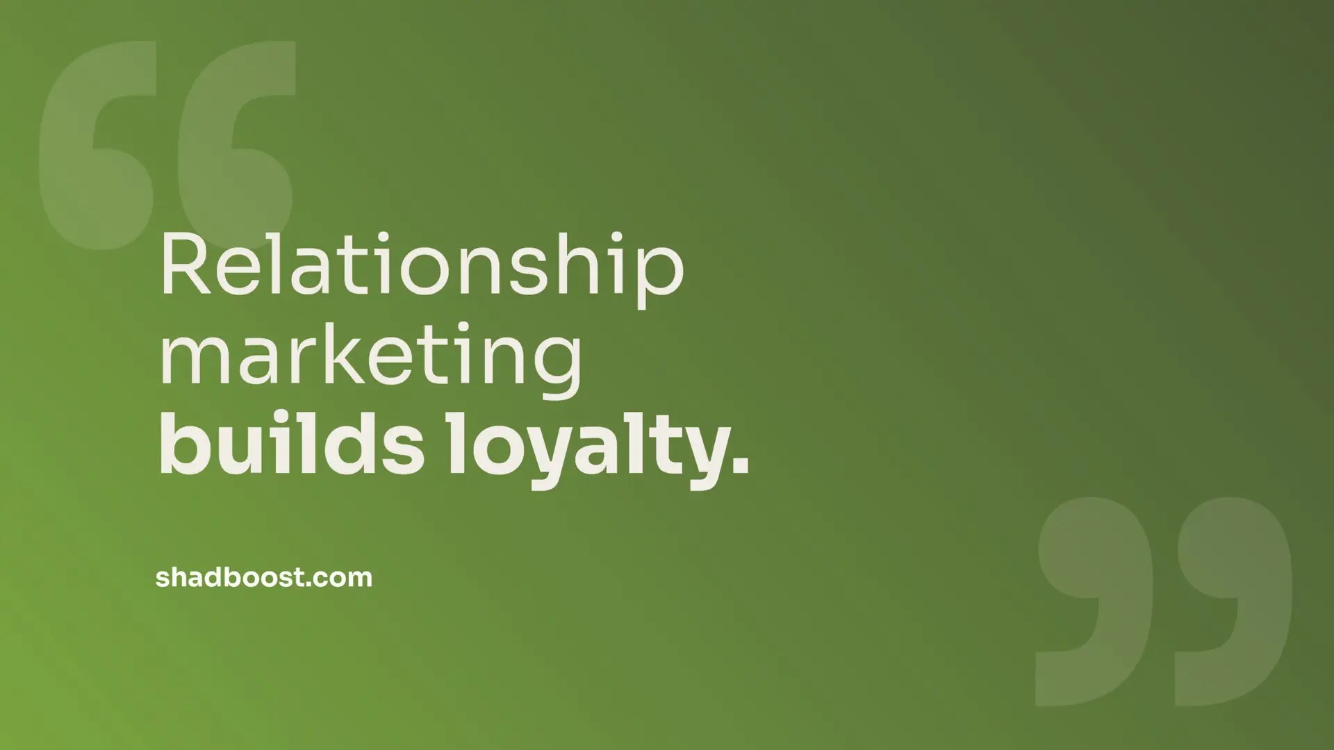 Green gradient graphic with the quote "Relationship marketing builds loyalty." and the URL shadboost.com.