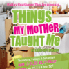 Things My Mother Taught Me – Whitby Courthouse Theatre – April 2017