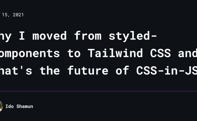 Why I Moved From Styled-components To Tailwind CSS And What's The Future Of CSS-in-JS?