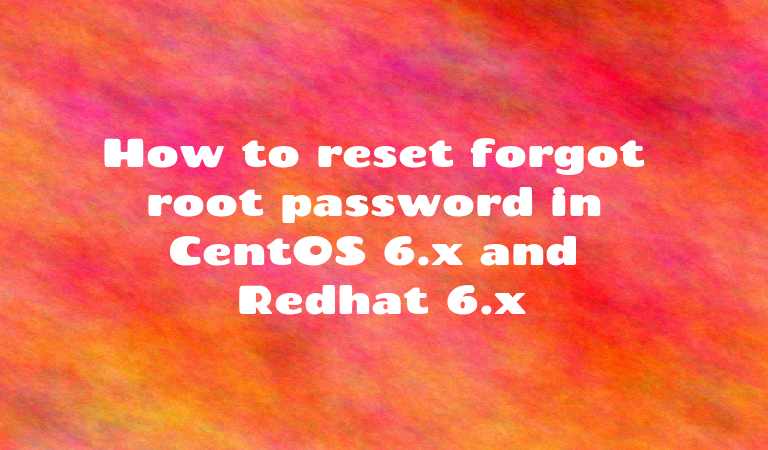 How To Reset Forgot Root Password In CentOS 6 x And Redhat 6 x 
