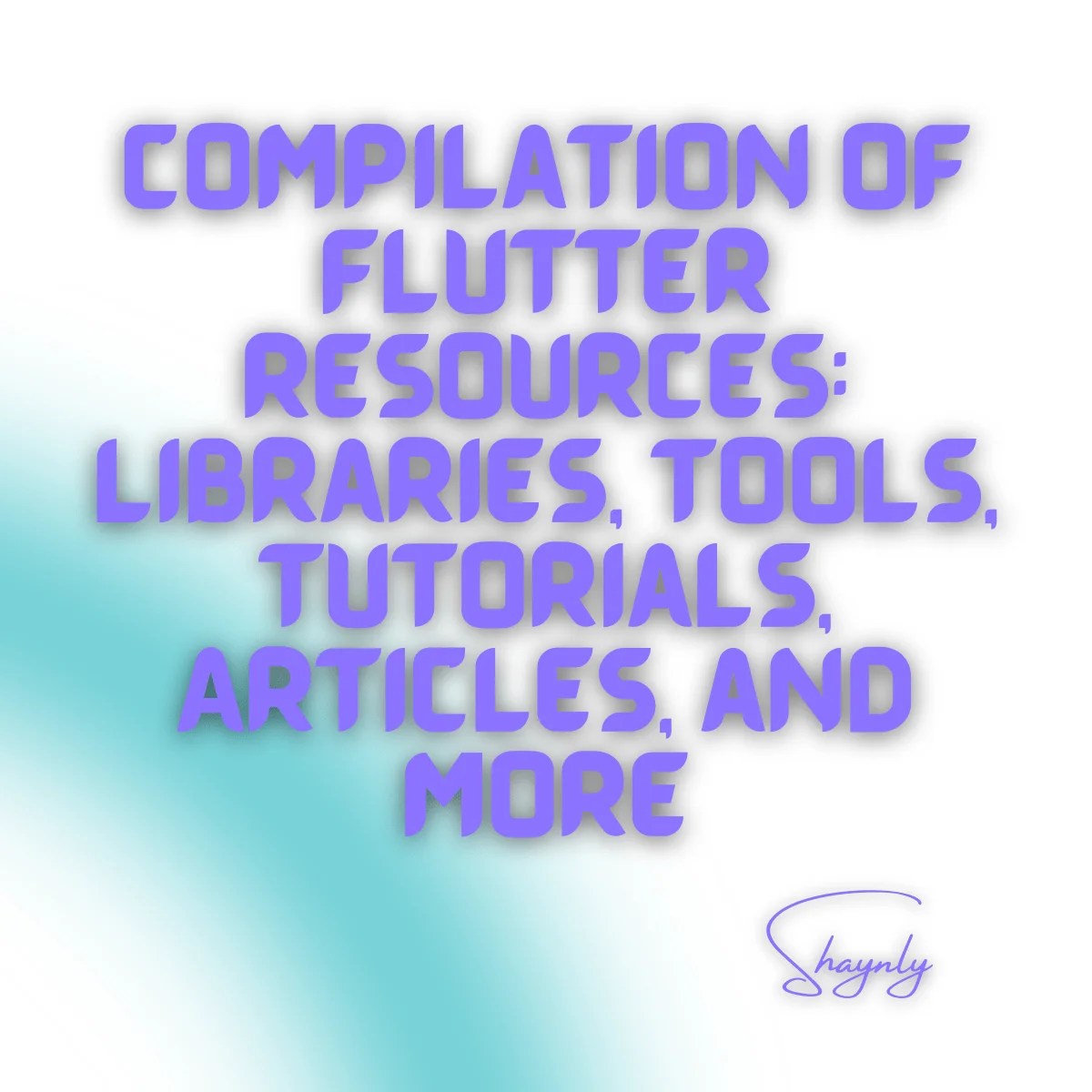 Compilation Of Flutter Resources: Libraries, Tools, Tutorials, Articles, And More
