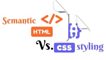 Semantic Html Vs. Css Styling