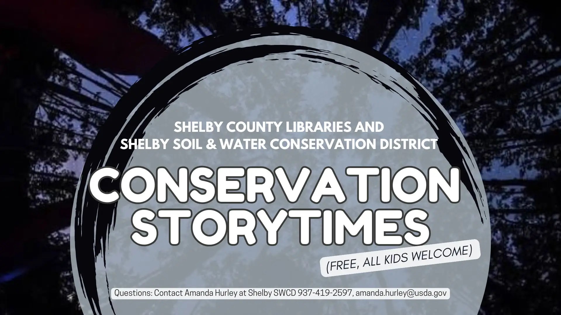 A Dark Wood Graphic for Shelby County Libraries and Shelby Soil & Water Conservation District Conservation Storytimes (Free, All Kids Welcome) Questions: Contact Amanda Hurley Shelby SWCD 937-419-2597, amanda.hurley@usda.gov
