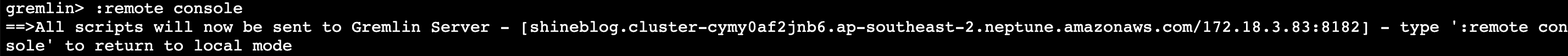 gremlin> : remote console
scripts will now be sent to Gremlin Server
sole' to return to local mode
— shineb10g.c1uster—cymyOaf2jnb6. ap—southeast—2. neptune . amazonaws.com/172.18.3.83 : 8182
— type
: remote con 
