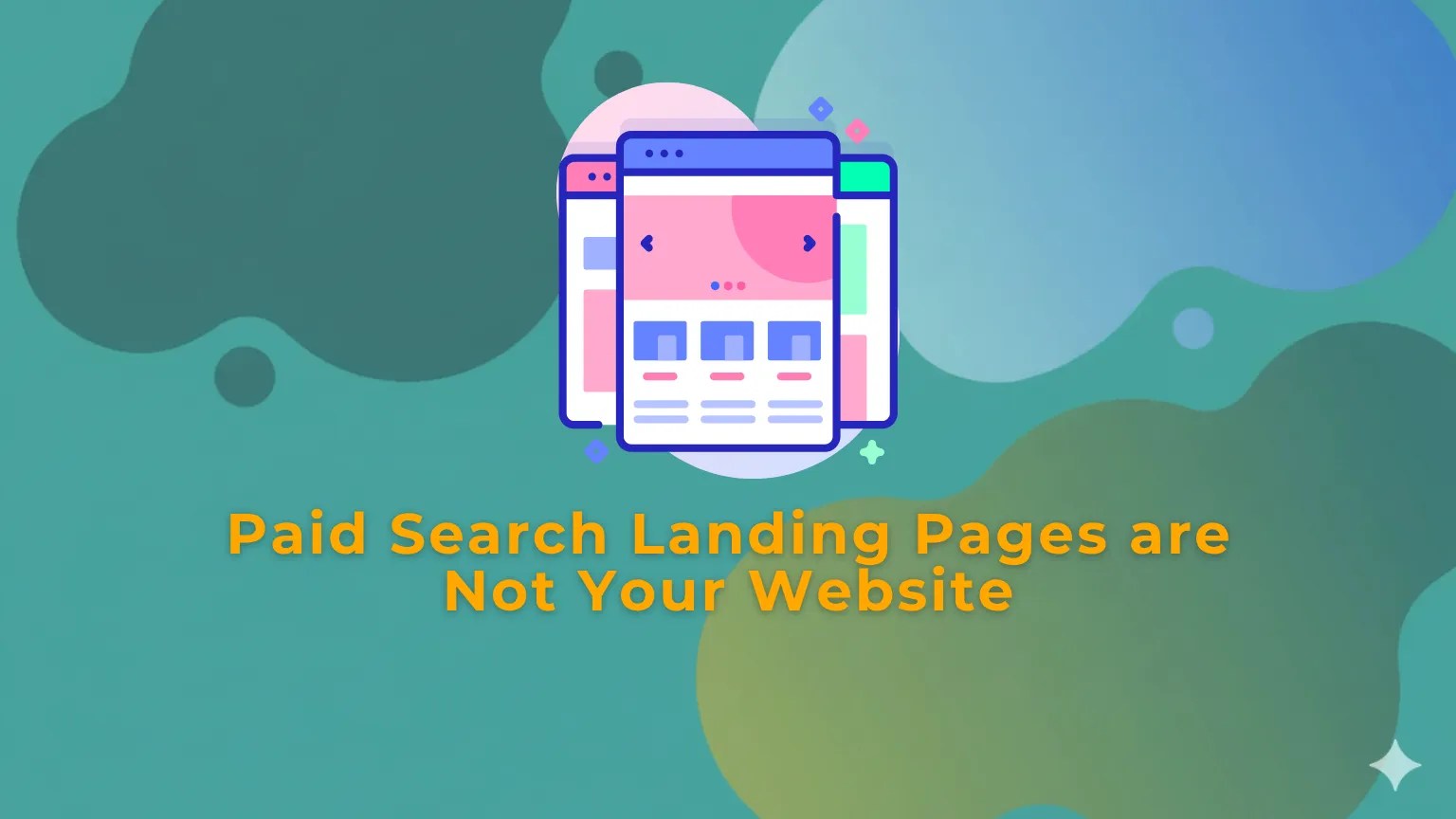 Paid Search Landing Pages are Not Your Website
